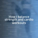 How I balance strength and cardio workouts