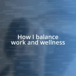 How I balance work and wellness