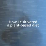 How I cultivated a plant-based diet