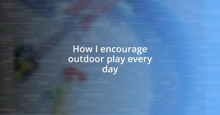 How I encourage outdoor play every day