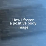 How I foster a positive body image