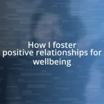 How I foster positive relationships for wellbeing