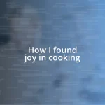 How I found joy in cooking