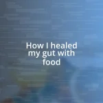 How I healed my gut with food