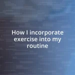 How I incorporate exercise into my routine