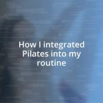 How I integrated Pilates into my routine