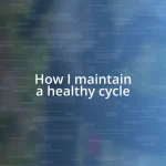 How I maintain a healthy cycle