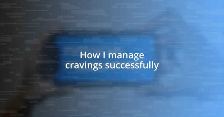 How I manage cravings successfully