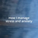 How I manage stress and anxiety