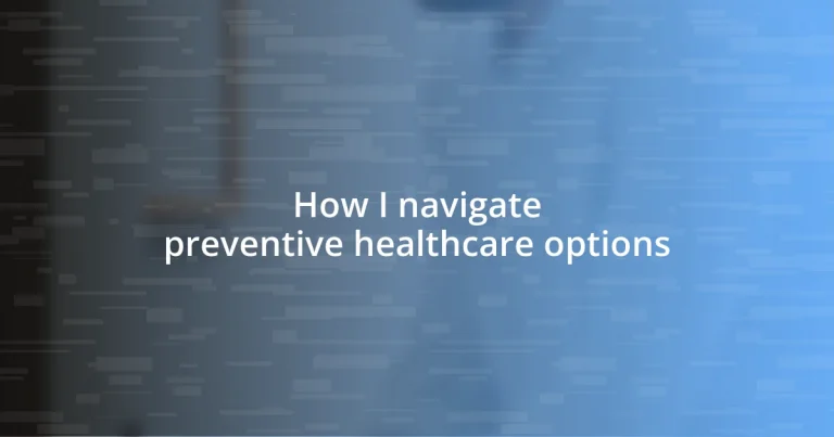 How I navigate preventive healthcare options