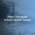 How I navigate school health issues