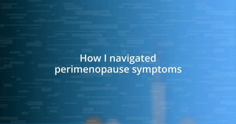 How I navigated perimenopause symptoms