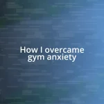 How I overcame gym anxiety