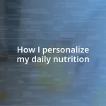 How I personalize my daily nutrition