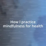 How I practice mindfulness for health