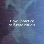 How I practice self-care rituals