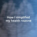 How I simplified my health routine