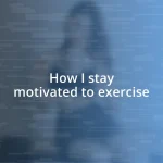 How I stay motivated to exercise