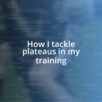 How I tackle plateaus in my training