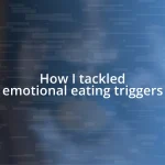 How I tackled emotional eating triggers