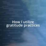 How I utilize gratitude practices