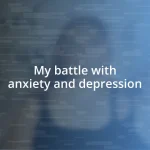 My battle with anxiety and depression