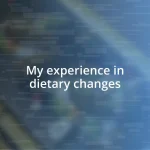 My experience in dietary changes