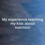 My experience teaching my kids about nutrition