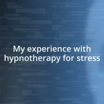 My experience with hypnotherapy for stress