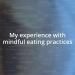 My experience with mindful eating practices