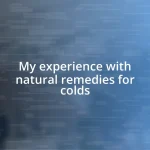 My experience with natural remedies for colds