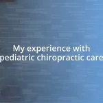 My experience with pediatric chiropractic care