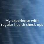 My experience with regular health check-ups