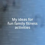 My ideas for fun family fitness activities