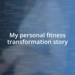 My personal fitness transformation story