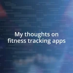 My thoughts on fitness tracking apps