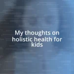 My thoughts on holistic health for kids