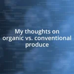 My thoughts on organic vs. conventional produce