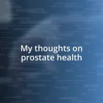 My thoughts on prostate health