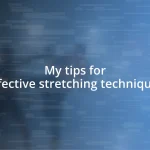 My tips for effective stretching techniques