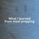 What I learned from meal prepping