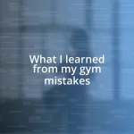 What I learned from my gym mistakes