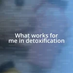 What works for me in detoxification