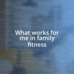 What works for me in family fitness