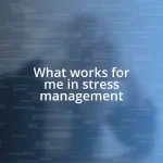 What works for me in stress management