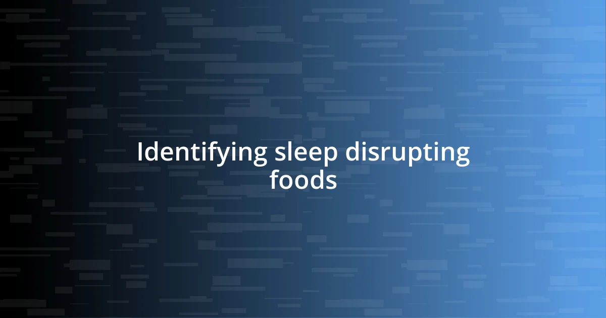 Identifying sleep disrupting foods