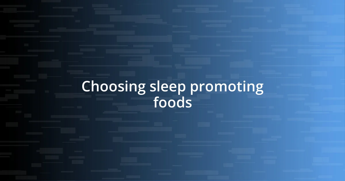 Choosing sleep promoting foods