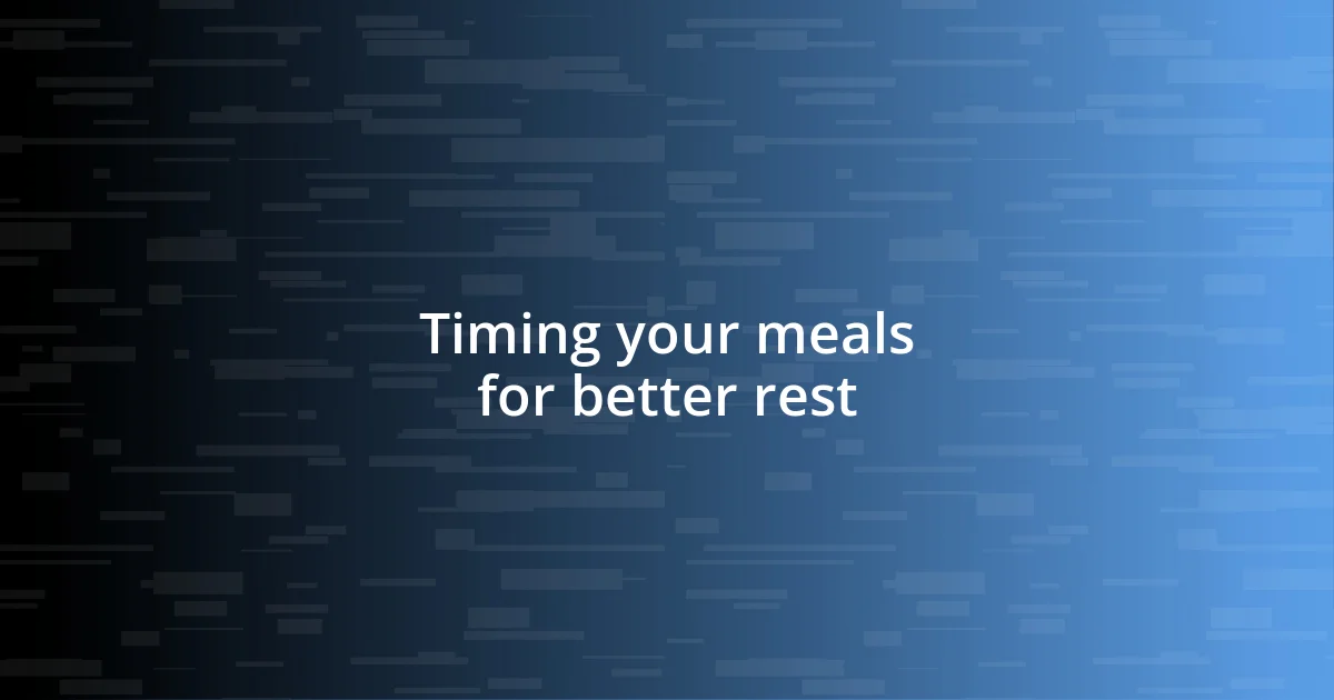 Timing your meals for better rest