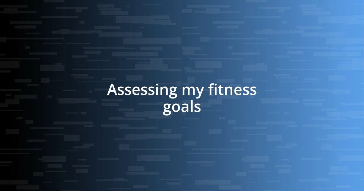 Assessing my fitness goals