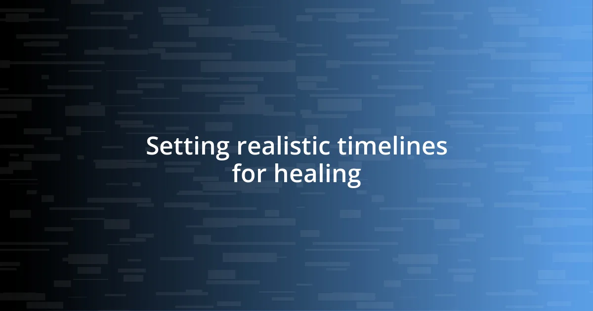 Setting realistic timelines for healing